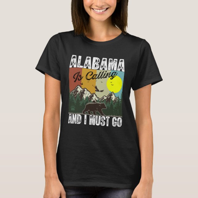 Alabama Is Calling And I Must Go Best Camping And  T-Shirt (Front)