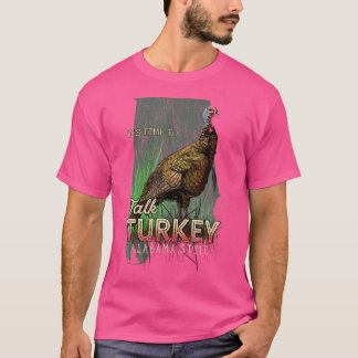 Alabama Turkey Hunting Time To Talk Turkey T-Shirt