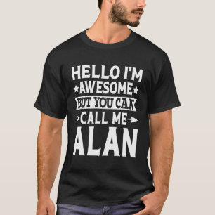 Alan - Funny Men Name Hello I'M Awesome Call Me Al T-Shirt