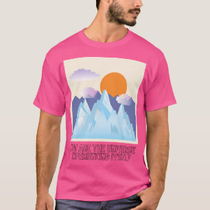 Alan Watts Quote You Are The Universe Experiencing T-Shirt