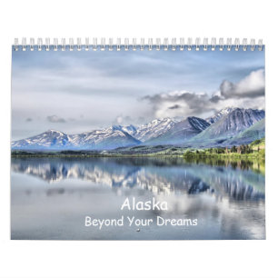 Alaska, Beyond Your Dreams Calendar