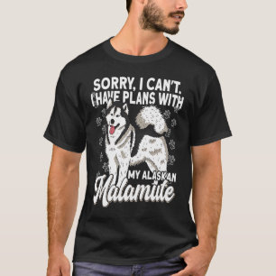Alaska Breed Sorry I Have Plans With A Dog Alaskan T-Shirt