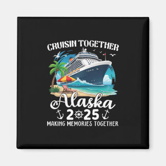 Alaska Cruise 2025 Cruisin Together Family Matchin Magnet