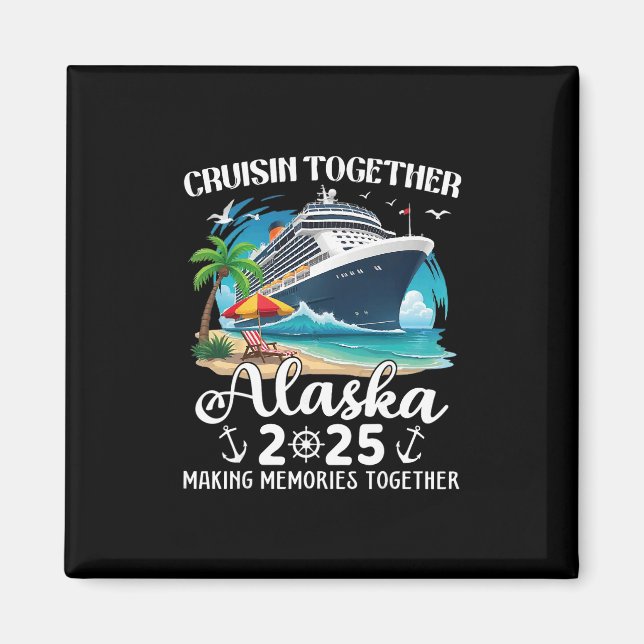 Alaska Cruise 2025 Cruisin Together Family Matchin Magnet (Front)