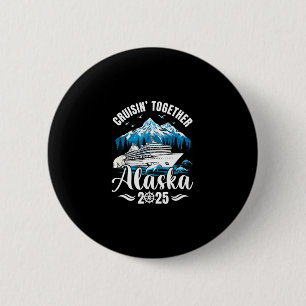 Alaska Cruise 2025 Cruisin Together Family Vacatio 6 Cm Round Badge