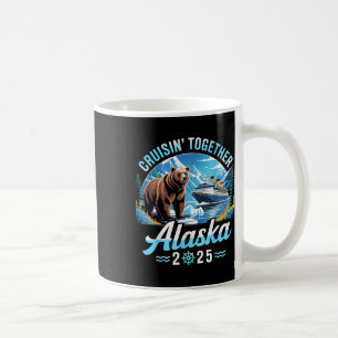Alaska Cruise 2025 Cruisin Together Family Vacatio Coffee Mug