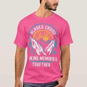 alaska cruise making memories together T-Shirt