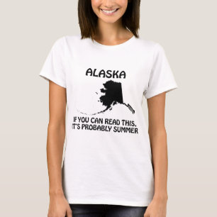 Alaska - If You Can Read This It's Probably Summer T-Shirt