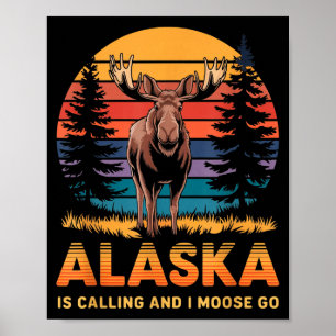 Alaska Is Calling And I Moose Go Funny Animal Love Poster