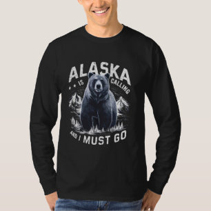 Alaska Is Calling And I Must Go, Alaskan Bear and T-Shirt