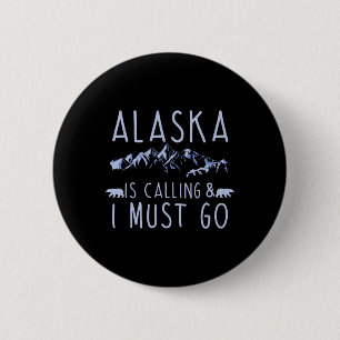 Alaska Is Calling And I Must Go Cool Hiking Lover 6 Cm Round Badge
