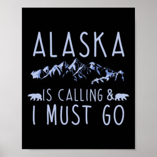 Alaska Is Calling And I Must Go Cool Hiking Lover Poster