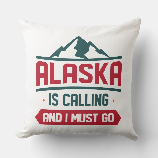 Alaska Is Calling And I Must Go Cushion (Front)