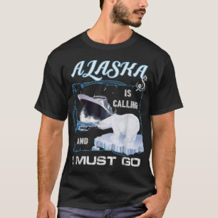 Alaska is Calling and I Must Go - Funny Cruising T-Shirt