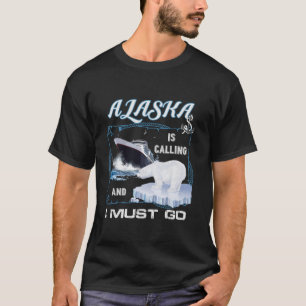 Alaska is Calling and I Must Go Funny Cruising T-Shirt