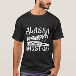 Alaska Is Calling And I Must Go Funny Tourist Moun T-Shirt