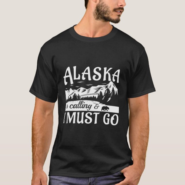 Alaska Is Calling And I Must Go Funny Tourist Moun T-Shirt (Front)