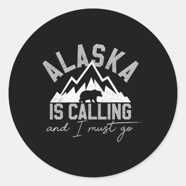 Alaska Is Calling And I Must Go Grizzly Bear Mount Classic Round Sticker (Front)