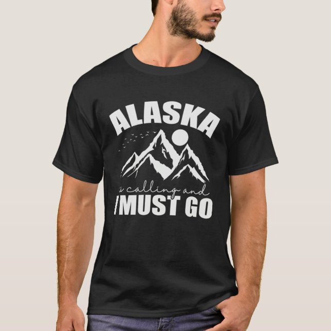 Alaska is calling and I must go USA America T-Shirt (Front)