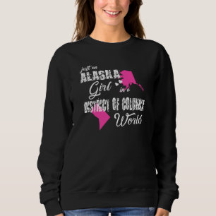 Alaska Just An Alaska Girl In A District Of Colum Sweatshirt