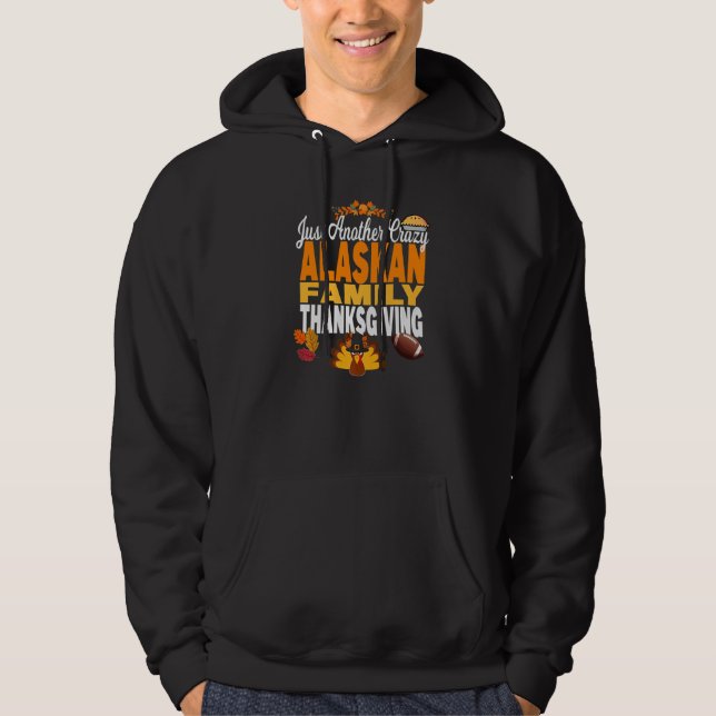 Alaska Just Another Crazy Alaskan Family Thanksgiv Hoodie (Front)