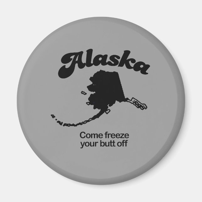 Alaska Motto - Come freeze your butt off Magnet (Front)