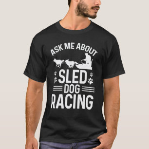 Alaska Mushing Ask me about Sled Dog Racing Husky  T-Shirt
