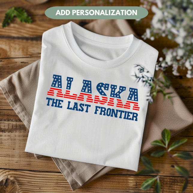 Alaska Patriotic The Last Frontier State Custom T-Shirt (Creator Uploaded)