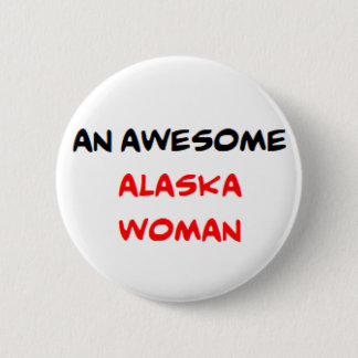 alaska woman, awesome 6 cm round badge