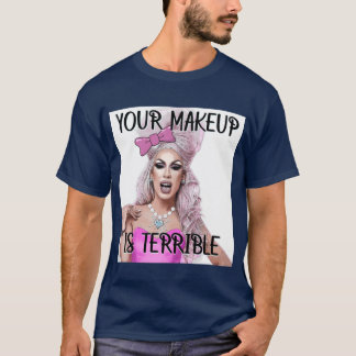 Alaska Your Makeup Is Terrible T-Shirt