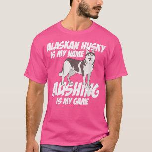 Alaskan Husky Is My Name Mushing Is My Game Sled D T-Shirt