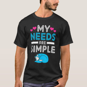 Alaskan Malamute My Needs Are Simple T-Shirt