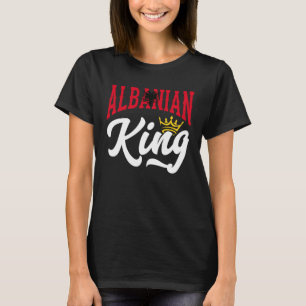 Albanian King Albania Albanian Albania Flag T-Shirt