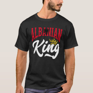 Albanian King Albania Albanian Albania Flag T-Shirt