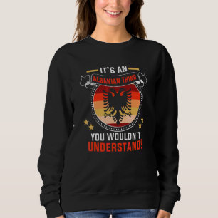 Albanian Thing Albania And Kosovo Flag For Proud A Sweatshirt