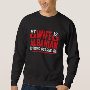 Albanian Wife Nothing Scares Me Wife Albania Sweatshirt