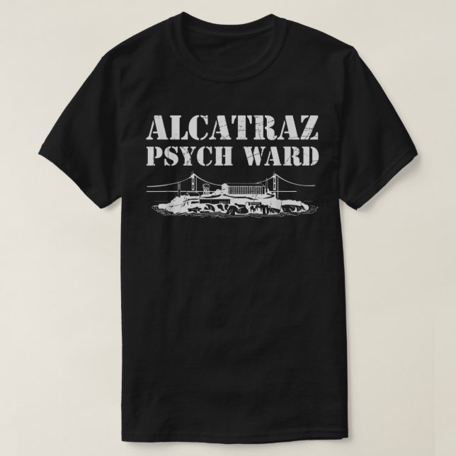 Alcatraz Psych Ward Jail Penitentiary Funny Prison T-Shirt (Design Front)