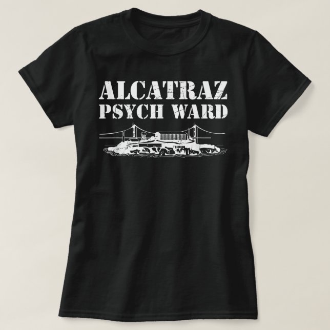 Alcatraz Psych Ward Jail Penitentiary Funny Prison T-Shirt (Design Front)