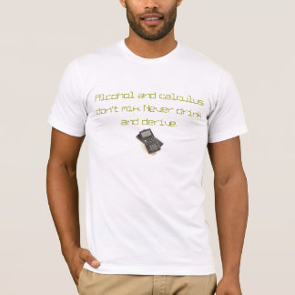 Alcohol and calculus don't mix. T-Shirt
