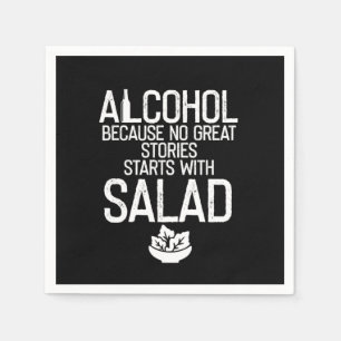 Alcohol Because no Great Stories Starts with Salad Napkin