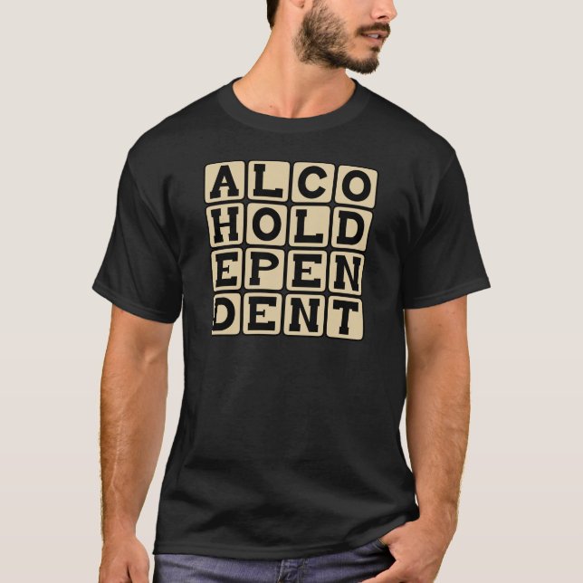 Alcohol Dependant, Alcoholic T-Shirt (Front)