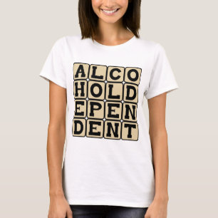 Alcohol Dependant, Alcoholic T-Shirt