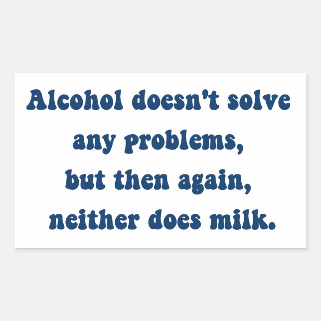 Alcohol doesn't solve any problems,Milk? Rectangular Sticker (Front)