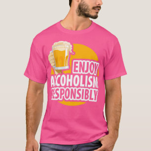 Alcohol Enjoy Alcoholism Responsibly Beer Gifts de T-Shirt