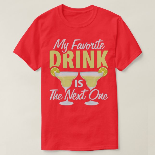 Alcohol Favourite Drink Is The Next One Cocktail d T-Shirt (Design Front)
