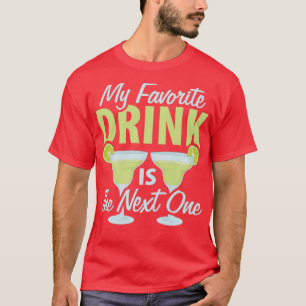 Alcohol Favourite Drink Is The Next One Cocktail d T-Shirt