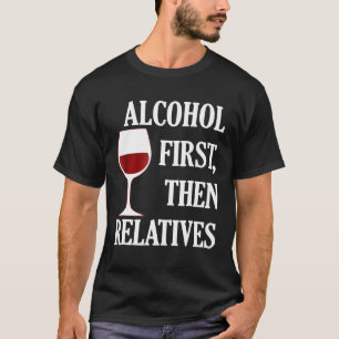 Alcohol First Then Relatives Funny Christmas Wine T-Shirt