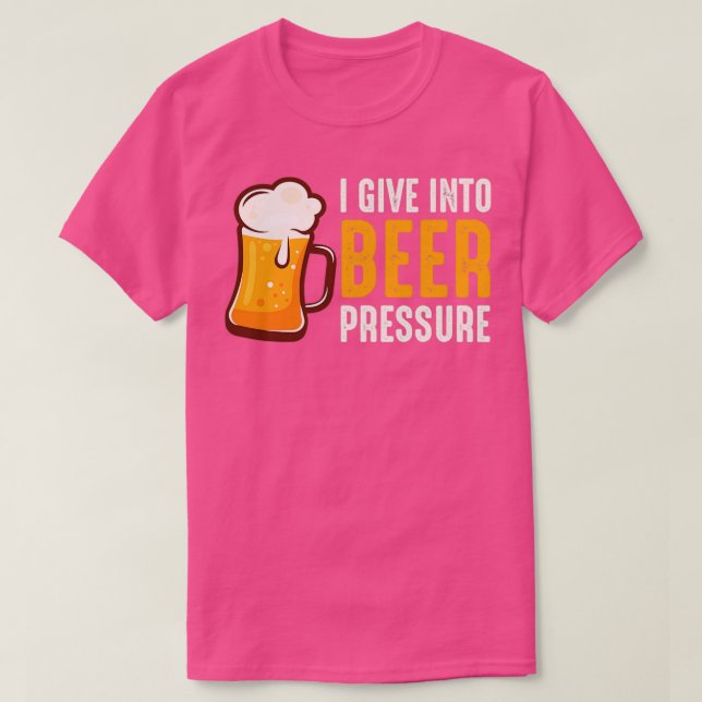 Alcohol I Give Into Beer Pressure Funny Adult prin T-Shirt (Design Front)