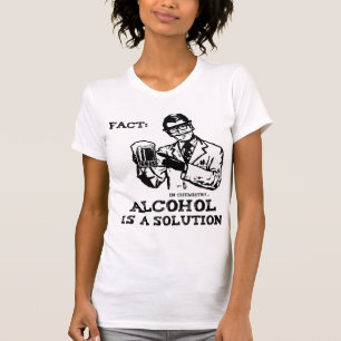Alcohol is a Solution in Chemistry T-Shirt