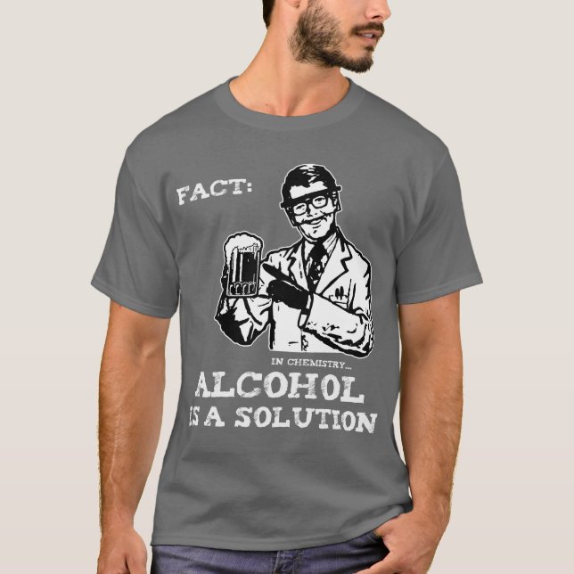 Alcohol is a Solution in Chemistry T-Shirt (Front)